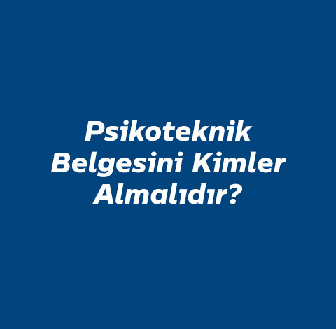 psikoteknik-belgesini-kimler-almalidir
