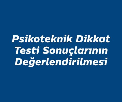 psikoteknik-dikkat-testi-degerlendirilmesi